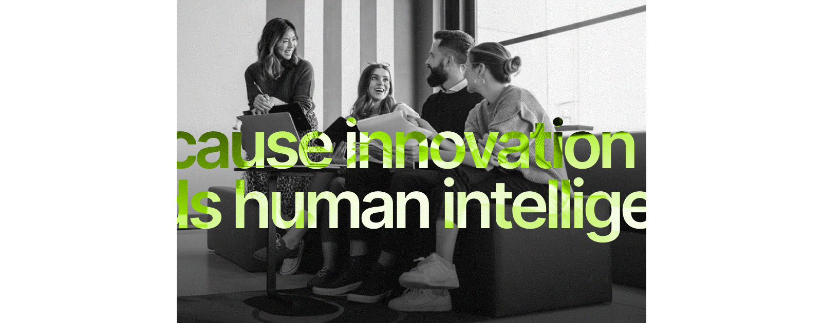 Because innovation still needs human intelligence.
